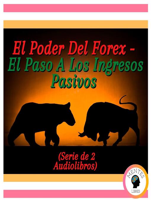 Title details for El Poder Del Forex--El Paso a Los Ingresos Pasivos (Serie de 2 Audiolibros) by MENTES LIBRES - Available